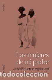 Libros: Las mujeres de mi padre - Agualusa, Jos&eacute; Eduardo