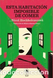Libros: Esta habitaci&oacute;n imposible de comer - Hochholczerov&aacute;, Nicol