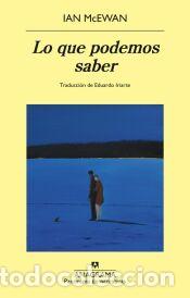 Libros: Lo que podemos saber - McEwan, Ian