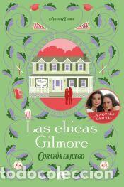 Libros: Las chicas Gilmore. Coraz&oacute;n en juego. Un nuevo cap&iacute;tulo en las vidas de la madre y la hija m&aacute;s