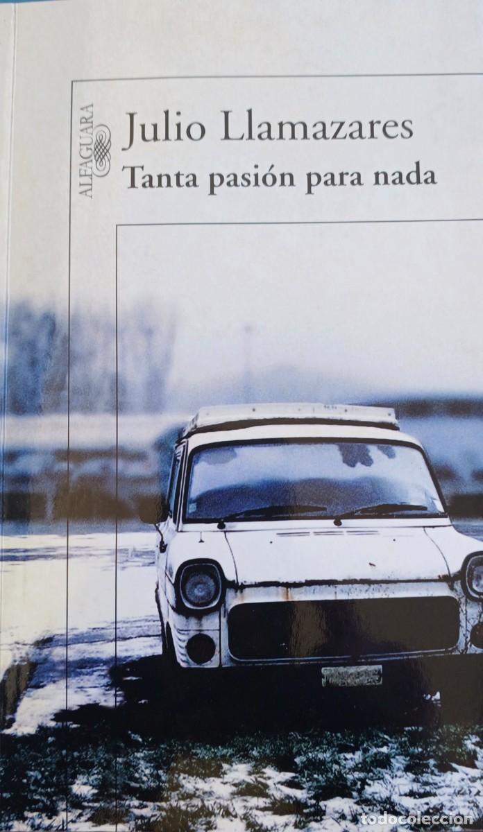 Libros: TANTA PASI&Oacute;N PARA NADA. Julio LLamazares.
