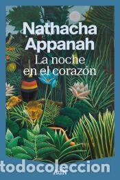Libros: La noche en el coraz&oacute;n - Appanah, Nathacha