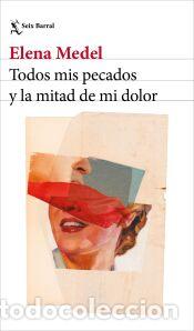 Libros: Todos mis pecados y la mitad de mi dolor - Medel, Elena