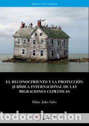 Libros: El reconocimiento y la protecci&oacute;n jur&iacute;dica internacional de las migraciones clim&aacute;ticas - Julio