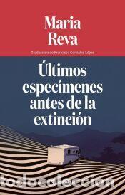 B&uuml;cher: &Uacute;ltimos espec&iacute;menes antes de la extinci&oacute;n - Reva, Maria