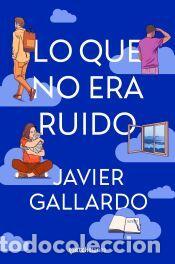 Libros: Lo que no era ruido - Gallardo, Javier