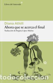 Libros: Ahora que se acerca el final - Athill, Diana
