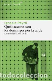 Libros: Qu&eacute; hacemos con los domingos por la tarde - Peyr&oacute;, Ignacio