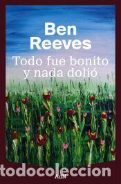 Libros: Todo fue bonito y nada doli&oacute; - Reeves, Ben