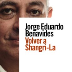 Libros: VOLVER A SHANGRI-LA. JORGE EDUARDO BENAVIDES. NUEVO. Lote 340328218