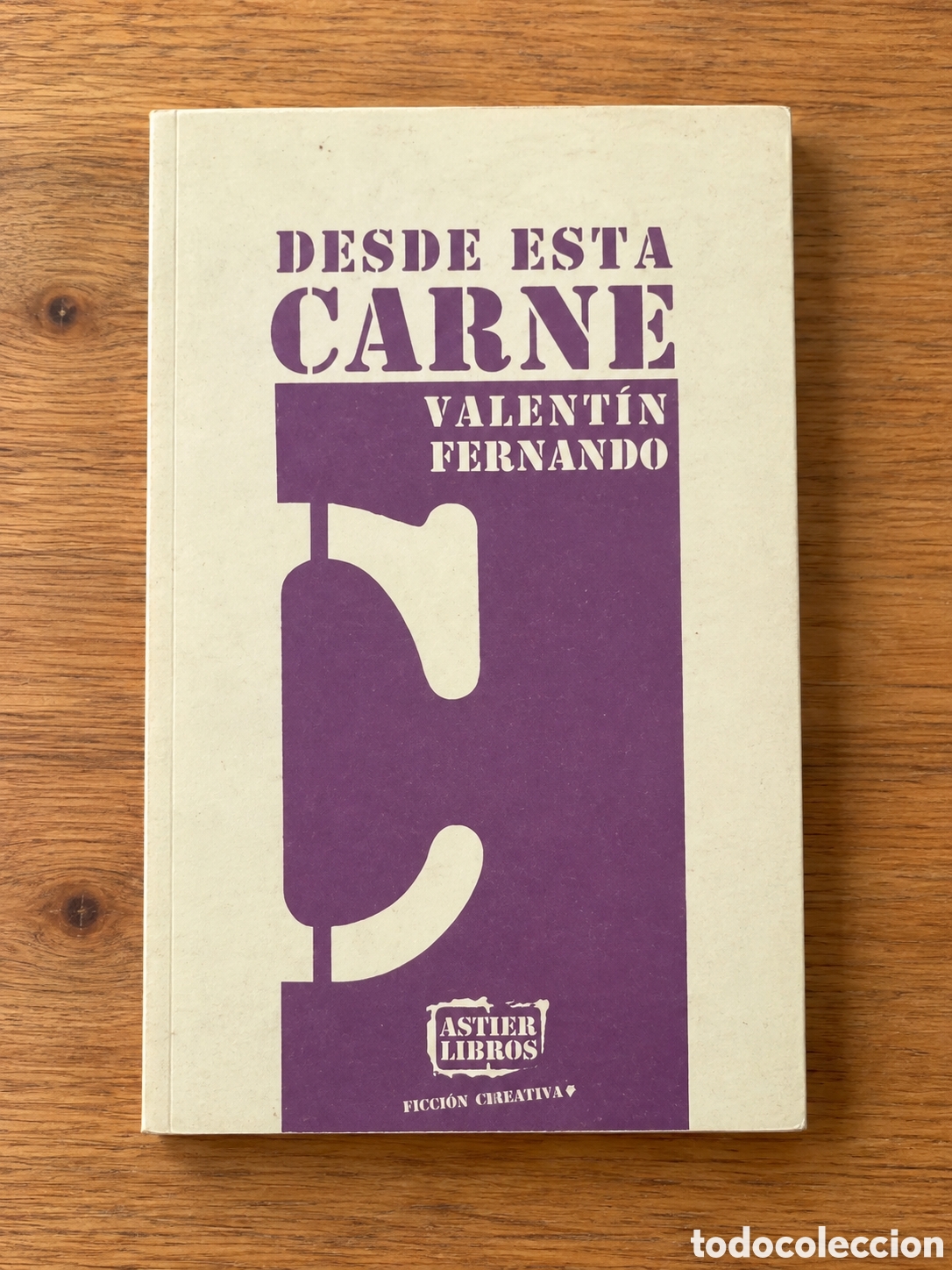 Libros: VALENT&Iacute;N FERNANDO &ndash; DESDE ESTA CARNE &ndash; ASTIER LIBROS &ndash; LMD