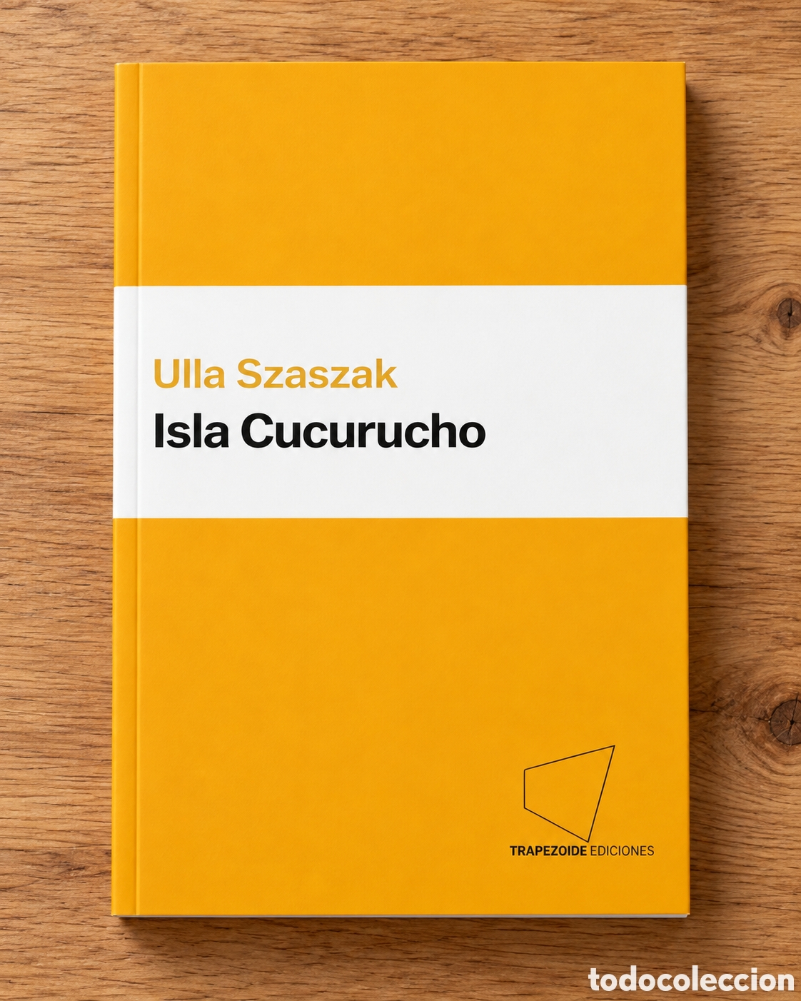 Libros: ULLA SZASZAK &ndash; ISLA CUCURUCHO &ndash; TRAPEZOIDE EDICIONES &ndash; 2024 &ndash; LMD