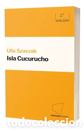 Libros: ULLA SZASZAK &ndash; ISLA CUCURUCHO &ndash; TRAPEZOIDE EDICIONES &ndash; 2024 &ndash; 2.&ordf; EDICI&Oacute;N &ndash; LMD