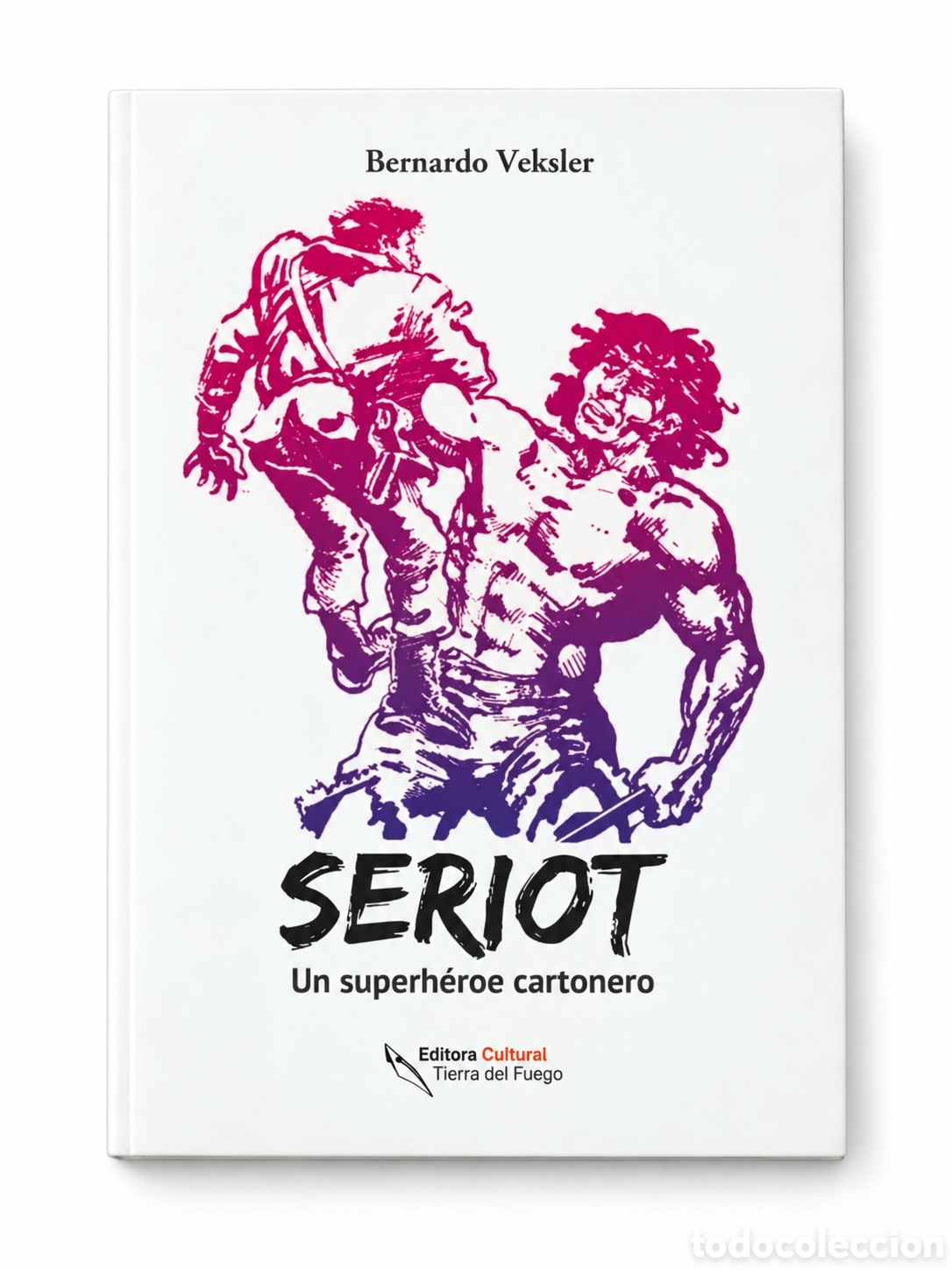 Libros: BERNARDO VEKSLER &ndash; SERIOT. UN SUPERH&Eacute;ROE CARTONERO &ndash; EDITORA CULTURAL TIERRA DEL FUEGO &ndash; 2021 &ndash; LMD