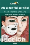 B&uuml;cher: &iexcl;NO ES TAN F&Aacute;CIL SER NI&Ntilde;O! (PREMIO EDEB&Eacute; INFANTIL) - LOZANO CARBAYO,PILAR