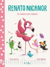 Libros: Renato Nicanor: Un flamenco muy flamenco - Acosta, Alicia; Mart&iacute;n, Leire