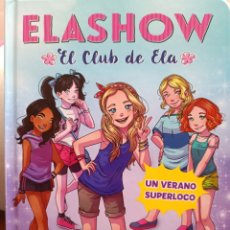 Libros: ELASHOW 2. UN VERANO SUPERLOCO ELAIA MARTÍNEZ EL CLUB DE ELA. Lote 346597623