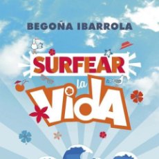 Libros: SURFEAR LA VIDA - IBARROLA, BEGOÑA. Lote 363465695