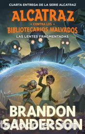 Libri: Las lentes fragmentadas (Alcatraz contra los Bibliotecarios Malvados 4) - Sanderson, Brandon