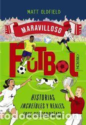 Livros: F&uacute;tbol. Historias incre&iacute;bles y reales (que desconoc&iacute;as) - Oldfield, Matt