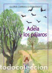 Libros: Adela y los p&aacute;jaros - Gloria Carrasco Fern&aacute;ndez