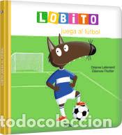 Libros: Lobito juega al f&uacute;tbol - Lallemand, Orianne