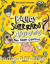 Libros: Bichos s&uacute;per raros y asquerosos para futuros cient&iacute;ficos - Moure, Ricardo