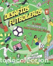 Libros: Desaf&iacute;os futboleros. El libro antiaburrimiento para cracks del f&uacute;tbol - Saunders, Claire; Garc&iacute;a de