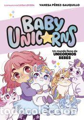 Libros: Un mundo lleno de unicornios beb&eacute;s (BABY UNICORNS 1) - P&eacute;rez-Sauquillo, Vanesa