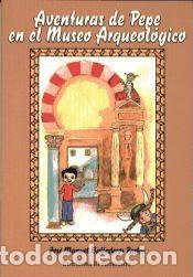 Libros: AVENTURAS DE PEPE EN EL MUSEO ARQUEOL&Oacute;GICO - Jos&eacute; Manuel Ballesteros Pastor