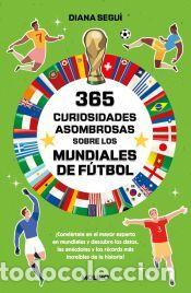Libros: 365 curiosidades asombrosas sobre los mundiales de f&uacute;tbol - Segu&iacute; Jim&eacute;nez, Diana