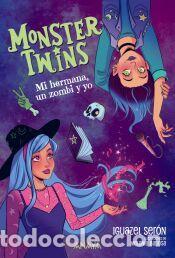 Libros: Monster Twins. Mi hermana, un zombi y yo - Ser&oacute;n Guti&eacute;rrez, Iguazel