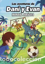 Libros: Las aventuras de Dani y Evan 15. Mundial jur&aacute;sico - Las aventuras de Dani y Evan