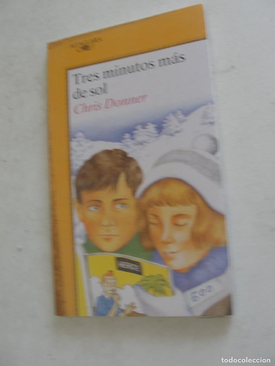 Libros: ALFAGUARA 394 - TRES MINUTOS MAS DE SOL / CHRIS DONNER - &iexcl;&iexcl; PRECINTADO !! PERFECTO PARA REGALO