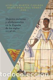 Libros: Mujeres esclavas y abolicionistas en la Espa&ntilde;a de los siglos XVI-XIX - Aurelia Mart&iacute;n Casares