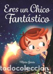 Libros: Eres una Chico Fant&aacute;stico - Garc&iacute;a, Maria