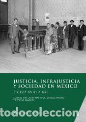 Libros: Justicia, infrajusticia y sociedad en M&eacute;xico - Machuca, Laura ; Marino, Daniela ; S&aacute;nchez, Evelyne