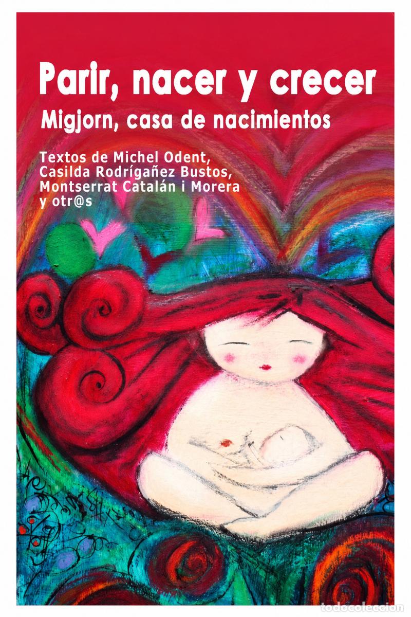 Libros: MICHEL ODENT, CASILDA RODRIG&Aacute;&Ntilde;EZ BUSTOS Y MONTSE CATAL&Aacute;N I MORERA &ndash; PARIR, NACER Y CRECER. LM