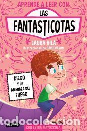 Libros: Aprende a leer con Las Fantasticotas 15. Diego y la amenaza del fuego - Vila, Laura