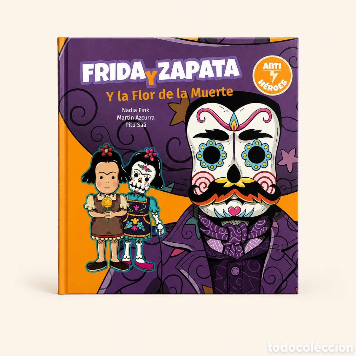Libros: NADIA FINK / MART&Iacute;N AZCURRA / PITU SA&Aacute; &ndash; FRIDA Y ZAPATA Y LA FLOR DE LA MUERTE &ndash; CHIRIMBOTE &ndash; LMD