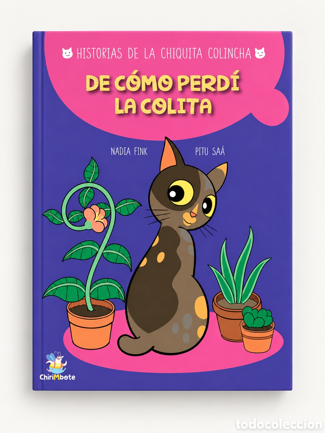 Libros: NADIA FINK / PITU SA&Aacute; &ndash; HISTORIAS DE LA CHIQUITA COLINCHA. DE C&Oacute;MO PERD&Iacute; LA COLITA &ndash; LMD