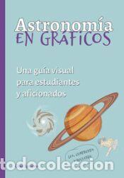 Libros: ASTRONOM&Iacute;A EN GRAFICOS:GUIA VISUAL ESTUDIANTES AFICIONADOS - N