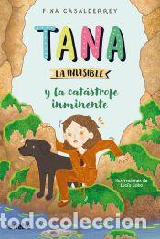 Libros: TANA LA INVISIBLE y la cat&aacute;strofe inminente - Casalderrey, Fina