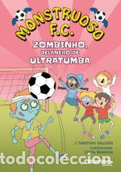 Libros: Monstruoso F.C. Zombinho, delantero de ultratumba - Santoro Gallego, J. / Barrios, Lucia