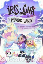 B&uuml;cher: Iris y Luna en Magic Land 2 - El secreto del unicornio de las nieves - Lobo, Mara