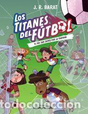 Libros: Los Titanes del F&uacute;tbol, 6. El gol que entr&oacute; por la ventana - Barat, J. R.