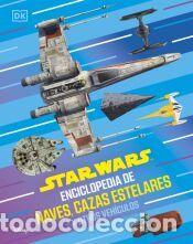 Libros: Star Wars Enciclopedia de naves, cazas estelares y otros veh&iacute;culos - DK