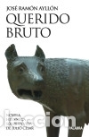 Libros: Querido Bruto - Ayll&oacute;n, Jos&eacute; Ram&oacute;n - Foto 1