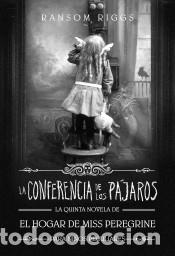Libros: La Conferencia de los P&aacute;jaros. El hogar de Miss Peregrine para ni&ntilde;os peculiares 5 - Riggs, Ransom