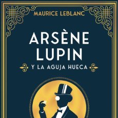 Libros: ARSÈNE LUPIN Y LA AGUJA HUECA - MAURICE LEBLANC. Lote 301344088